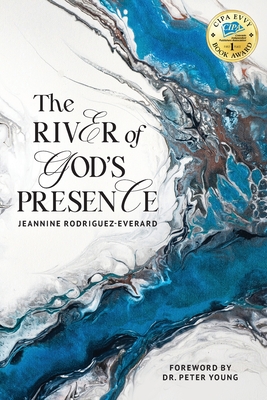 The River of God's Presence - Jeannine Rodriguez-everard