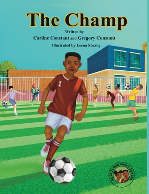 The Champ: The Champ: Sportsmanship Teamwork Soccer-Football Game Players Values Issues Boys & Girls Ages 6-10 I Grandpa-Child Ou - Carline Constant