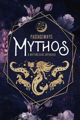 Passageways: Mythos: A Writing Bloc Anthology - Writing Bloc