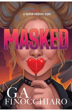 Coperta cărții 'Masked: A Super [Villain] Herom-com - G. A. Finocchiaro'