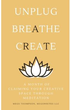Coperta cărții 'A Month of Claiming Your Creative Space Through Meditation - Megs Thompson'
