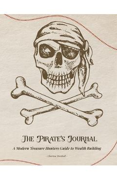 Coperta cărții 'The Pirate's Journal: A Modern Treasure Hunters Guide to Wealth Building - Charissa Turnbull'