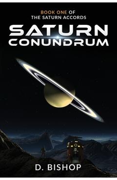 Coperta cărții 'Saturn Conundrum: Book One of The Saturn Accords - Dan Bishop'