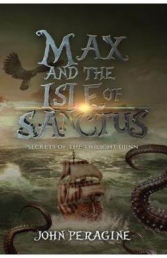 Coperta cărții 'Max and the Isle of Sanctus - John Peragine'