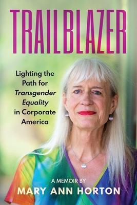 Trailblazer: Lighting the Path for Transgender Equality in Corporate America - Mary Ann Horton