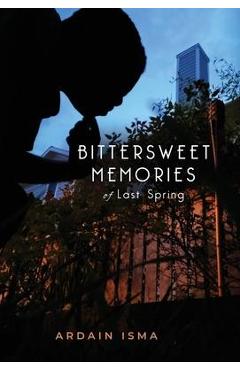 Coperta cărții 'Bittersweet Memories of Last Spring - Ardain Isma'