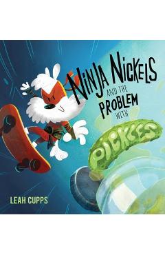 Coperta cărții 'Ninja Nickels and the Problem with Pickles - Leah Cupps'