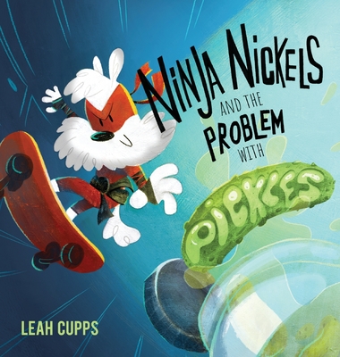 Ninja Nickels and the Problem with Pickles - Leah Cupps