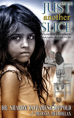 Just Another Slice-A Foster Care Story Based on True Events. No Place For Me Series - Sharon Zaffarese-dippold