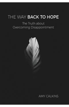Coperta cărții 'The Way Back to Hope: The Truth about Overcoming Disappointment - Amy Calkins'