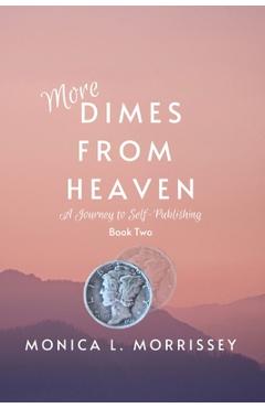 Coperta cărții 'More Dimes From Heaven: A Journey to Self-Publishing - Monica L. Morrissey'