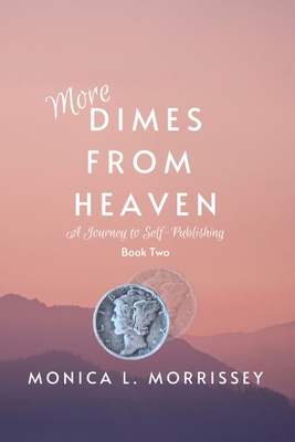 Coperta cărții 'More Dimes From Heaven: A Journey to Self-Publishing - Monica L. Morrissey'