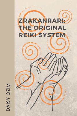 The Zrakanrari: The Original Reiki System - Daisy Ozim