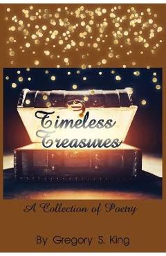 Coperta cărții 'Timeless Treasures: A Collection of Poetry - Gregory S. King'