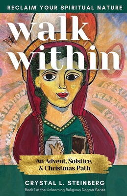 Coperta cărții 'Walk Within - Reclaim Your Spiritual Nature: An Advent, Solstice, & Christmas Path - Crystal L. Steinberg'