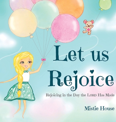 Let Us Rejoice: Rejoicing in the Day the Lord Has Made (based on Psalm 118:24) - Mistie House