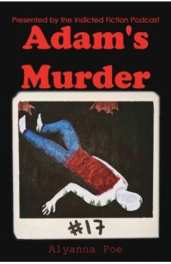 Coperta cărții 'Adam's Murder: An Indicted Fiction Podcast Story - Alyanna Poe'