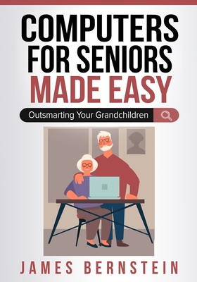 Computers for Seniors Made Easy - James Bernstein