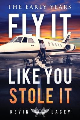 Fly It Like You Stole It - The Early Years: The Early Years - Kevin Lacey