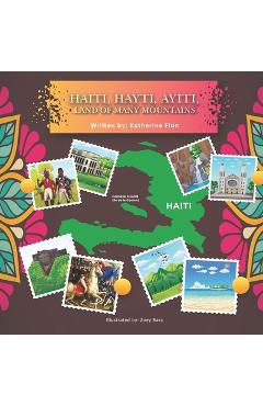 Coperta cărții 'Haiti, Hayti, Ayiti, Land of Many Mountains - Zoey Bara'