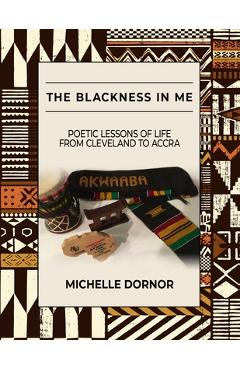 Coperta cărții 'The Blackness In Me: Poetic Lessons of Life from Cleveland to Accra: Poetic Lessons of Life from Cleveland to Accra:'