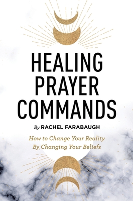 Healing Prayer Commands - Rachel Farabaugh