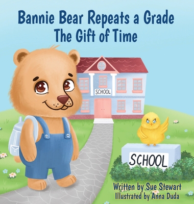 Bannie Bear Repeats a Grade: The Gift of Time - Sue A. Stewart