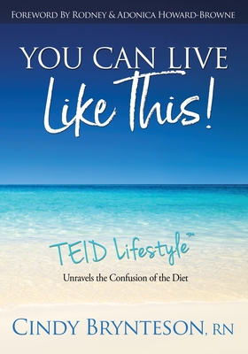 You Can Live Like This!: TEID Lifestyle - Cindy Brynteson