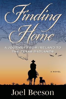 Finding Home: A Journey from Ireland to the Texas Badlands - Joel Beeson