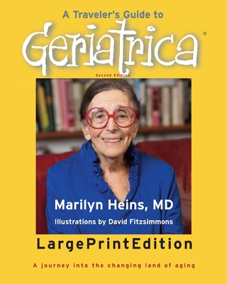 A Traveler's Guide to Geriatrica (Large Print Edition): A Journey into the Changing Land of Aging - Marilyn Heins