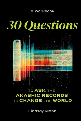 Coperta cărții '30 Questions to Ask the Akashic Records to Change the World - Lindsay Mann'