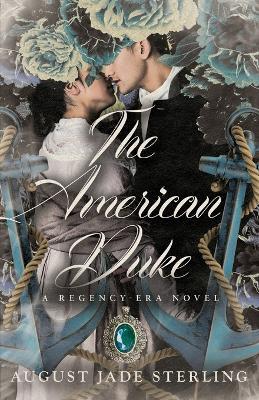 The American Duke: A Regency-Era Novel - August Jade Sterling
