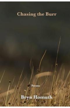 Coperta cărții 'Chasing the Burr: Poems - Bryn Homuth'
