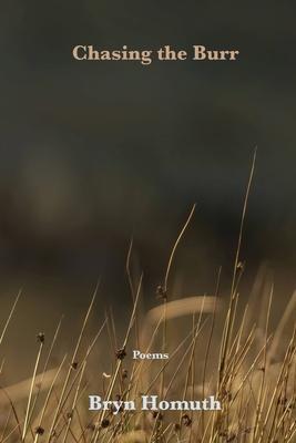Chasing the Burr: Poems - Bryn Homuth