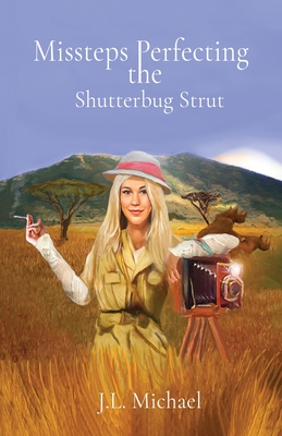 Missteps Perfecting the Shutterbug Strut - J. L. Michael