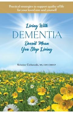 Coperta cărții 'Living With Dementia Doesn't Mean You Stop Living: Practical strategies to support quality of life for your loved one'