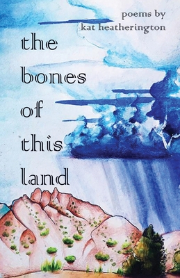The Bones of This Land - Kat Heatherington