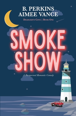 Smoke Show: Deadlights Cove, #1 - B. Perkins