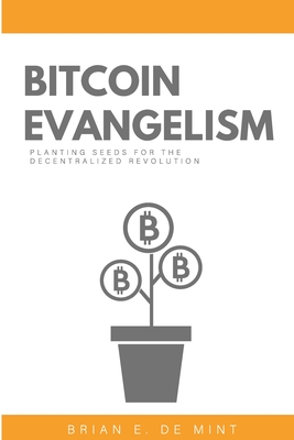 Bitcoin Evangelism - Brian E. De Mint