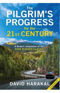 Coperta cărții 'The Pilgrim's Progress for the 21st Century: A Modern Adaptation of the John Bunyan Classic - David Harakal'