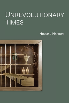 Unrevolutionary Times - Houman Harouni