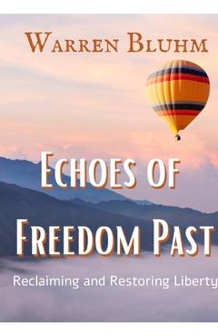 Coperta cărții 'Echoes of Freedom Past: Reclaiming and Restoring Liberty - Warren Bluhm'