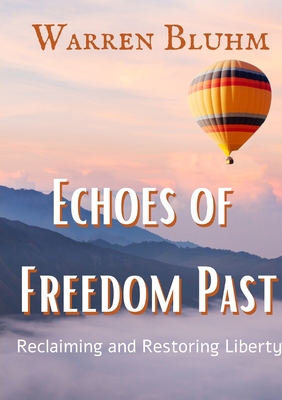 Coperta cărții 'Echoes of Freedom Past: Reclaiming and Restoring Liberty - Warren Bluhm'