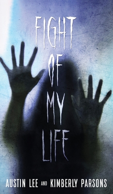 The Fight of My Life: My Battle With The Paranormal - Austin Lee