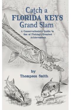 Coperta cărții 'Catch a FLORIDA KEYS Grand Slam: A Conservationist's Guide to One of Fishing's Greatest Achievments - Thompson Smith'