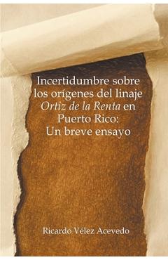 Poza produsului Incertidumbre sobre los orígenes del linaje Ortiz de la Renta en Puerto Rico: Un breve ensayo - Ricardo Vélez Acevedo