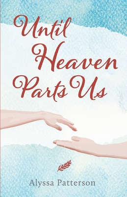 Until Heaven Parts Us - Alyssa Patterson