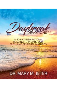 Coperta cărții 'Daybreak Devotions: A 50-Day Inspirational Reading to Inspire Your Faith and Spiritual Maturity: A 50-Day Inspirational'