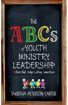 Coperta cărții 'The ABC's of Youth Ministry Leadership - Takeitha Peterson Carter'