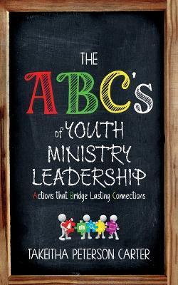 Coperta cărții 'The ABC's of Youth Ministry Leadership - Takeitha Peterson Carter'